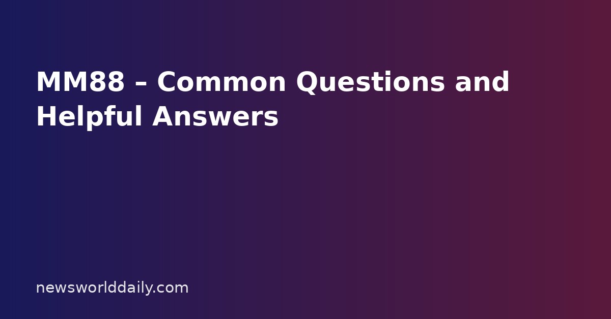 MM88 – Common Questions and Helpful Answers